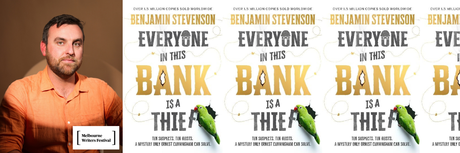 Melbourne Writers Festival:  Benjamin Stevenson - Everyone in this Bank is a Thief